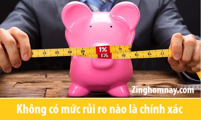 Không có mức rủi ro nào là chính xác